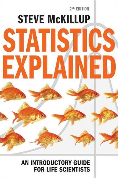 Cover for McKillup, Steve (Central Queensland University) · Statistics Explained: An Introductory Guide for Life Scientists (Paperback Book) [2 Revised edition] (2011)