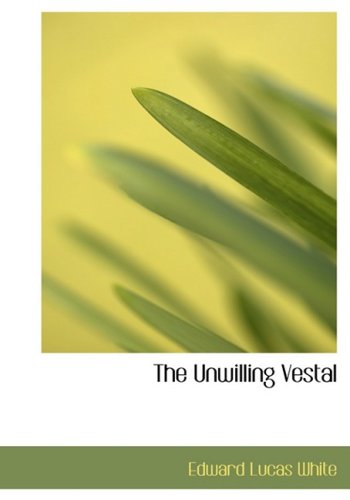 Cover for Edward Lucas White · The Unwilling Vestal (Inbunden Bok) [Large Print, Large Type edition] (2008)