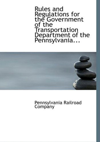 Cover for Pennsylvania Railroad Company · Rules and Regulations for the Government of the Transportation Department of the Pennsylvania... (Hardcover Book) [Large Print, Lrg edition] (2008)