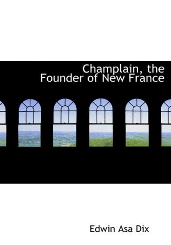 Cover for Edwin Asa Dix · Champlain, the Founder of New France (Paperback Book) [Large Print, Lrg edition] (2008)