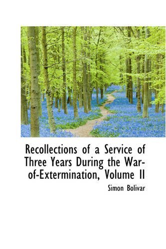 Recollections of a Service of Three Years During the War-of-extermination, Volume II - Simon Bolivar - Bøker - BiblioLife - 9780559890284 - 9. desember 2008