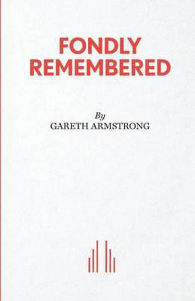 Fondly Remembered - Gareth Armstrong - Kirjat - Samuel French Ltd - 9780573113284 - keskiviikko 30. marraskuuta 2016