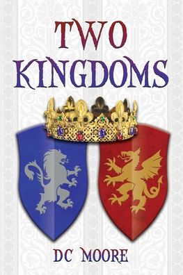 Two Kingdoms The epic struggle for truth and purpose amidst encroaching darkness - a medieval fantasy - DC Moore - Livros - TK - 9780578709284 - 1 de novembro de 2020