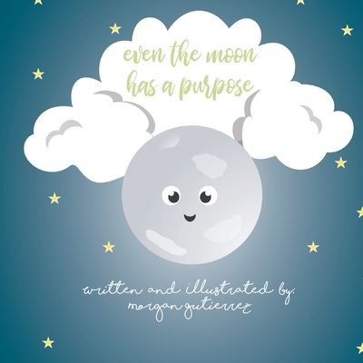 Cover for Morgan Gutierrez · Even the Moon Has a Purpose (Book) (2021)