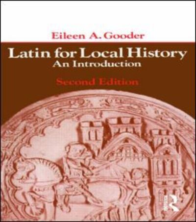 Latin for Local History: An Introduction - Eileen A. Gooder - Books - Taylor & Francis Ltd - 9780582487284 - June 19, 1978