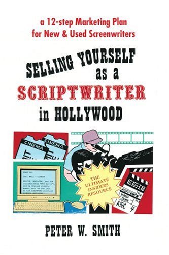 Cover for Peter Smith · Selling Yourself As a Scriptwriter in Hollywood: a 12-step Marketing Plan for New &amp; Used Screenwriters (Paperback Book) (2001)