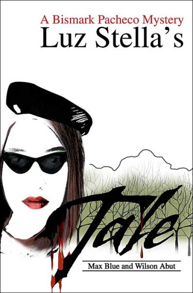 Luz Stella's Tale: a Bismark Pacheco Mystery - Max Blue - Books - iUniverse - 9780595287284 - September 22, 2003