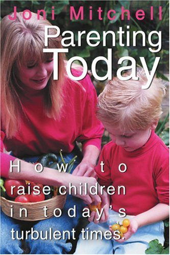 Cover for Joni Mitchell · Parenting Today: How to Raise Children in Today's Turbulent Times. (Paperback Book) (2005)