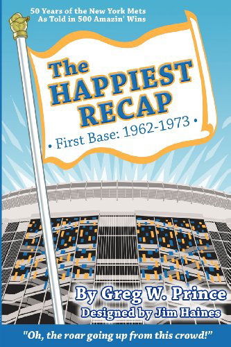 Cover for Greg W. Prince · The Happiest Recap: First Base (1962-1973): 50 Years of the New York Mets As Told in 500 Amazin' Wins (Volume 1) (Paperback Book) (2012)