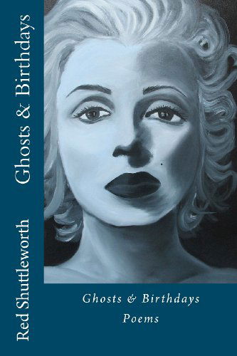 Ghosts & Birthdays - Red Shuttleworth - Books - Humanitas Media - 9780615738284 - December 18, 2012