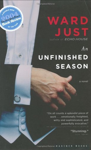 Cover for Ward Just · An Unfinished Season: a Novel (Taschenbuch) [First Mariner Printing edition] (2005)