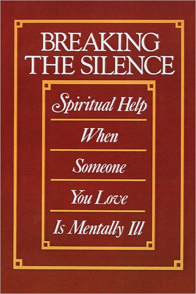 Breaking the Silence: Spiritual Help when Someone You Love is Mentally Ill - Cecil Murphey - Books - Westminster John Knox Press - 9780664222284 - March 1, 1989