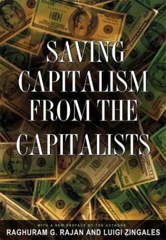 Cover for Raghuram G. Rajan · Saving Capitalism from the Capitalists: Unleashing the Power of Financial Markets to Create Wealth and Spread Opportunity (Paperback Book) (2004)