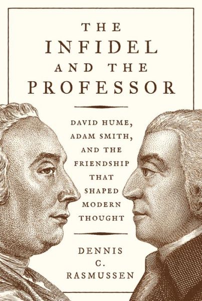 Cover for Dennis C. Rasmussen · The Infidel and the Professor: David Hume, Adam Smith, and the Friendship That Shaped Modern Thought (Paperback Book) (2019)