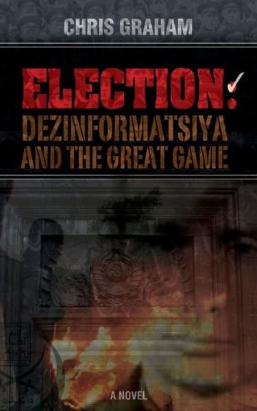 Cover for Chris Graham · Election: Dezinformatsiya and the Great Game (Paperback Bog) (2014)
