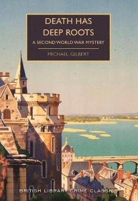 Cover for Michael Gilbert · Death Has Deep Roots: A Second World War Mystery - British Library Crime Classics (Paperback Book) (2019)