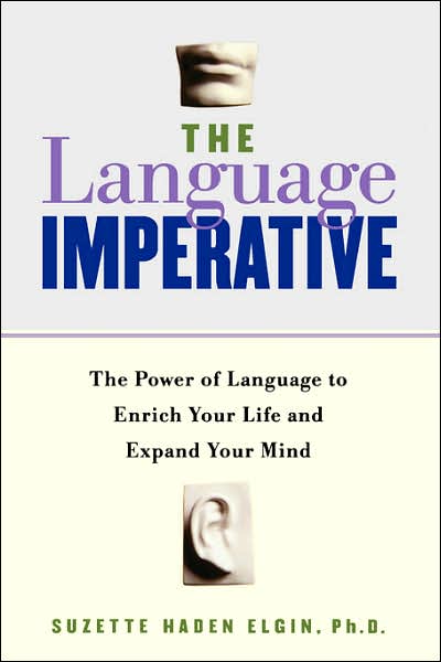 The Language Imperative: How Learning Languages Can Enrich Your Life - Suzette Elgin - Books - INGRAM PUBLISHER SERVICES US - 9780738204284 - December 28, 2000