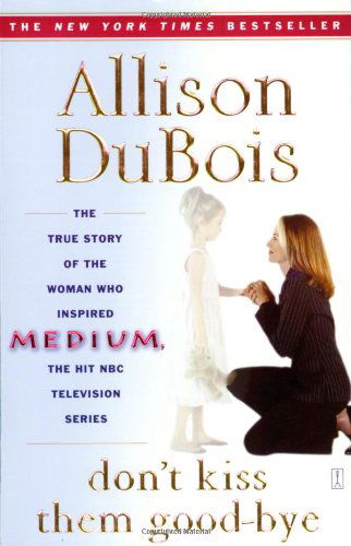 Don't Kiss Them Good-bye - Allison DuBois - Books - Touchstone - 9780743282284 - November 1, 2005