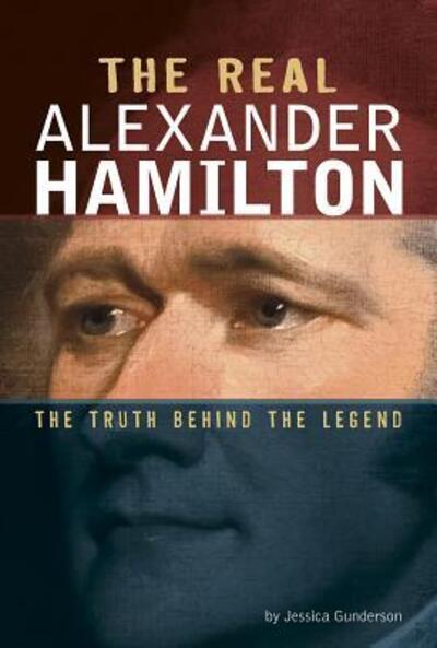 Cover for Jessica Gunderson · The Real Alexander Hamilton : The Truth Behind the Legend (Pocketbok) (2019)