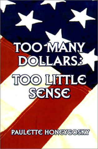 Cover for Paulette Honeygosky · Too Many Dollars: Too Little Sense (Pocketbok) (2001)