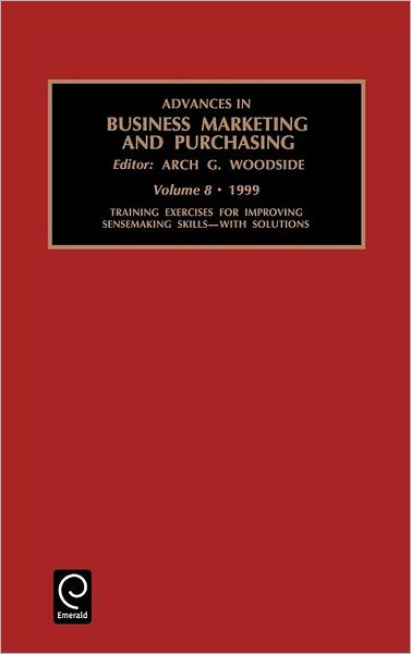 Cover for A.g. Woodside · Training Exercises for Improving Sensemaking Skills - Advances in Business Marketing and Purchasing (Hardcover Book) (1999)