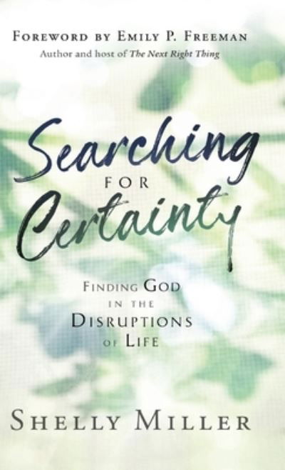 Searching for Certainty Finding God in the Disruptions of Life - Shelly Miller - Books - Bethany House Pub - 9780764238284 - October 6, 2020