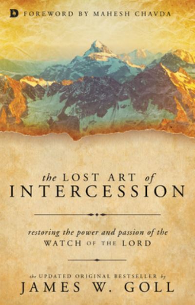 Cover for James W. Goll · The Lost Art of Intercession Restoring the Power and Passion of the Watch of the Lord (Paperback Book) (2016)