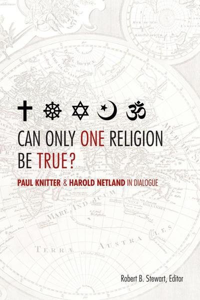 Can Only One Religion Be True?: Paul Knitter and Harold Netland in Dialogue - Greer-Heard Lectures - Robert B. Stewart - Książki - 1517 Media - 9780800699284 - 1 lutego 2013