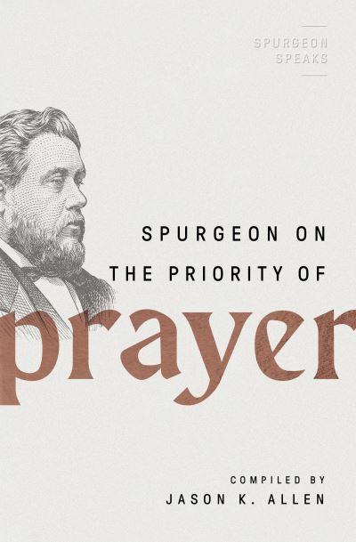 Spurgeon on the Priority of Prayer - Jason K. Allen - Books - Moody Publishers - 9780802426284 - July 6, 2021