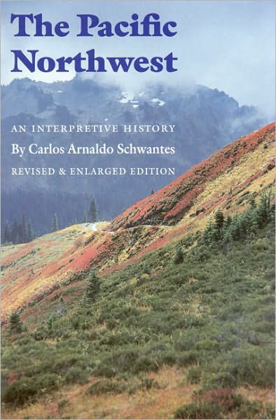 Cover for Carlos Arnaldo Schwantes · The Pacific Northwest: An Interpretive History (Paperback Book) [Revised And Enlarged edition] (1996)