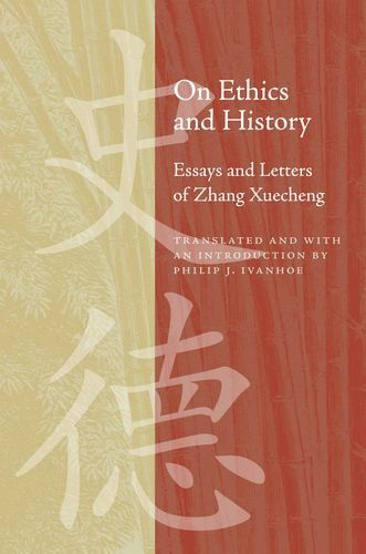 Cover for Philip J. Ivanhoe · On Ethics and History: Essays and Letters of Zhang Xuecheng (Hardcover Book) (2009)