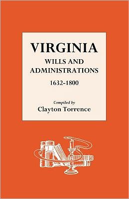 Virginia Wills and Administrations 1632-1800 - Clayton Torrence - Książki - Genealogical Publishing Company - 9780806303284 - 5 września 2000