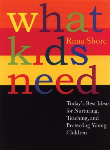 Cover for Rima Shore · What Kids Need: Today's Best Ideas for Nurturing, Teaching, and Protecting Young Children (Hardcover Book) (2002)