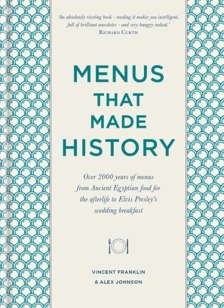 Cover for Alex Johnson · Menus that Made History: Over 2000 years of menus from Ancient Egyptian food for the afterlife to Elvis Presley's wedding breakfast (Gebundenes Buch) (2019)