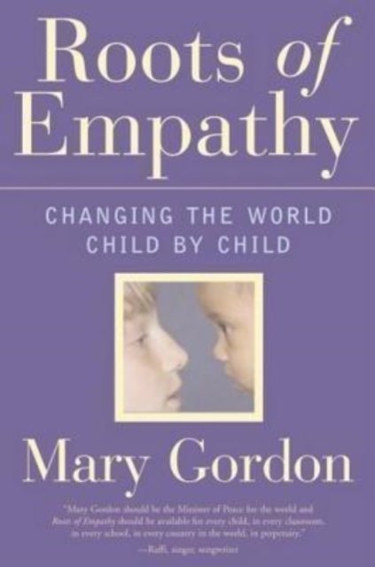 Cover for Mary Gordon · Roots of Empathy: Changing the World, Child by Child (Hardcover Book) (2005)