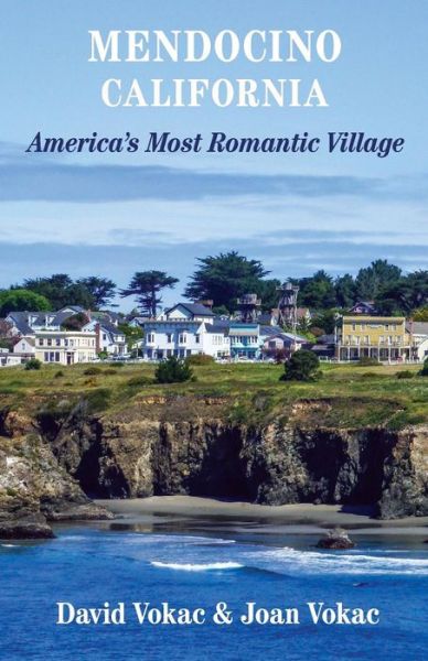 Cover for Joan Vokac · Mendocino, California: Travel Guide to America's Most Romantic Village (Paperback Book) (2014)