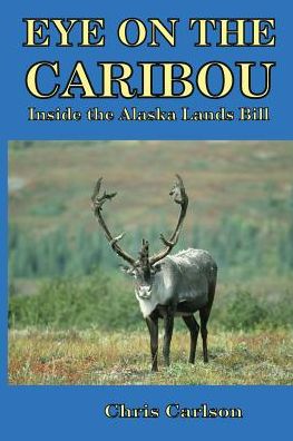 Cover for Chris Carlson · Eye on the Caribou : Inside the Alaska Lands Bill (Paperback Book) (2015)