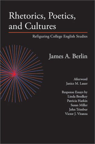 Cover for James A. Berlin · Rhetorics, Poetics, and Cultures: Refiguring College English Studies (Lauer Series in Rhetoric and Composition) (Paperback Book) (2003)