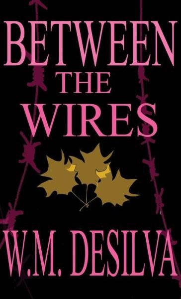 Cover for W M Desilva · Between The Wires (Hardcover Book) (2022)