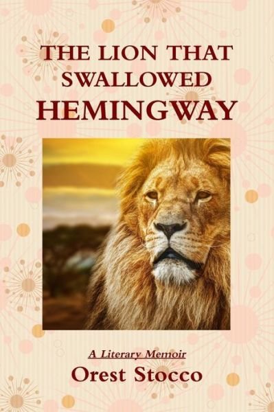Cover for Orest Stocco · The Lion That Swallowed Hemingway (Taschenbuch) (2014)