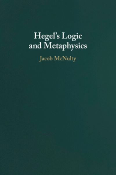 Cover for McNulty, Jacob (University College London) · Hegel's Logic and Metaphysics (Paperback Book) (2024)