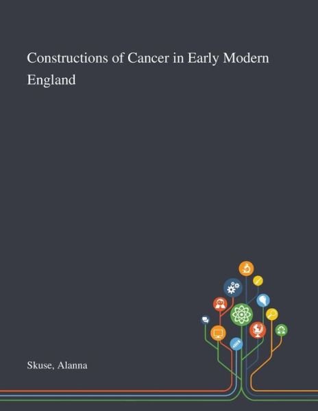Cover for Alanna Skuse · Constructions of Cancer in Early Modern England (Paperback Book) (2020)