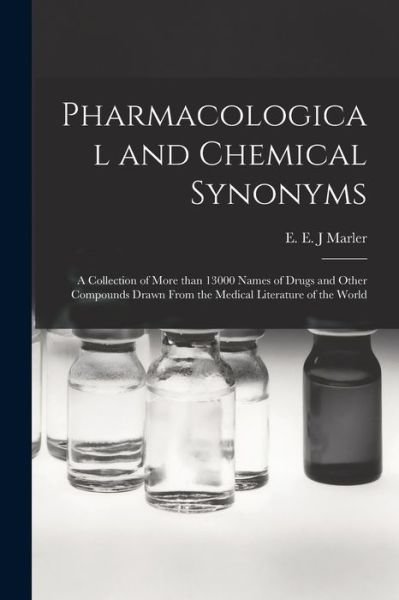 Cover for E E J Marler · Pharmacological and Chemical Synonyms; a Collection of More Than 13000 Names of Drugs and Other Compounds Drawn From the Medical Literature of the World (Paperback Bog) (2021)