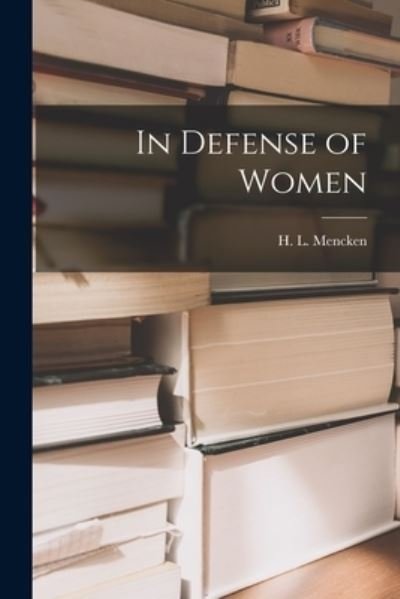 Cover for H L (Henry Louis) 1880-1956 Mencken · In Defense of Women (Paperback Bog) (2021)