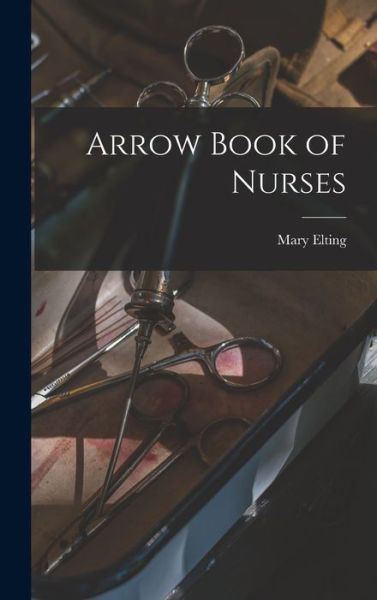 Cover for Mary 1906-2005 Elting · Arrow Book of Nurses (Hardcover Book) (2021)