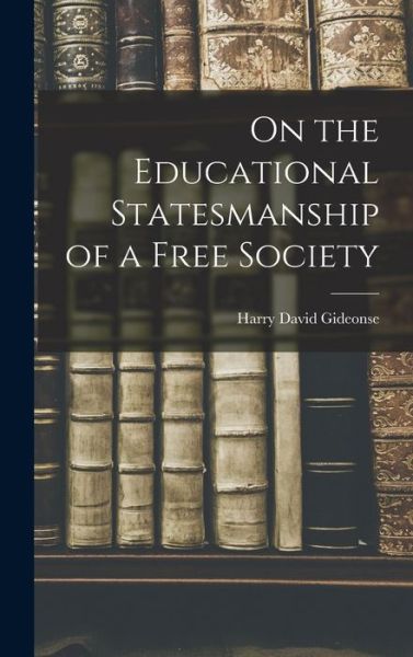 Cover for Harry David 1901-1985 Gideonse · On the Educational Statesmanship of a Free Society (Hardcover Book) (2021)