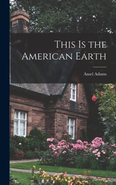 Cover for Ansel 1902-1984 Adams · This is the American Earth (Hardcover bog) (2021)