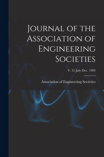 Cover for Association of Engineering Societies · Journal of the Association of Engineering Societies; v. 31 July-Dec. 1903 (Paperback Book) (2021)