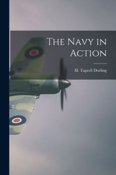 Cover for H Taprell (Henry Taprell) Dorling · The Navy in Action (Paperback Book) (2021)