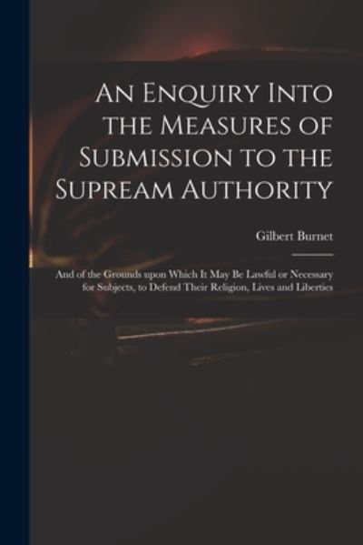 Cover for Gilbert 1643-1715 Burnet · An Enquiry Into the Measures of Submission to the Supream Authority (Pocketbok) (2021)